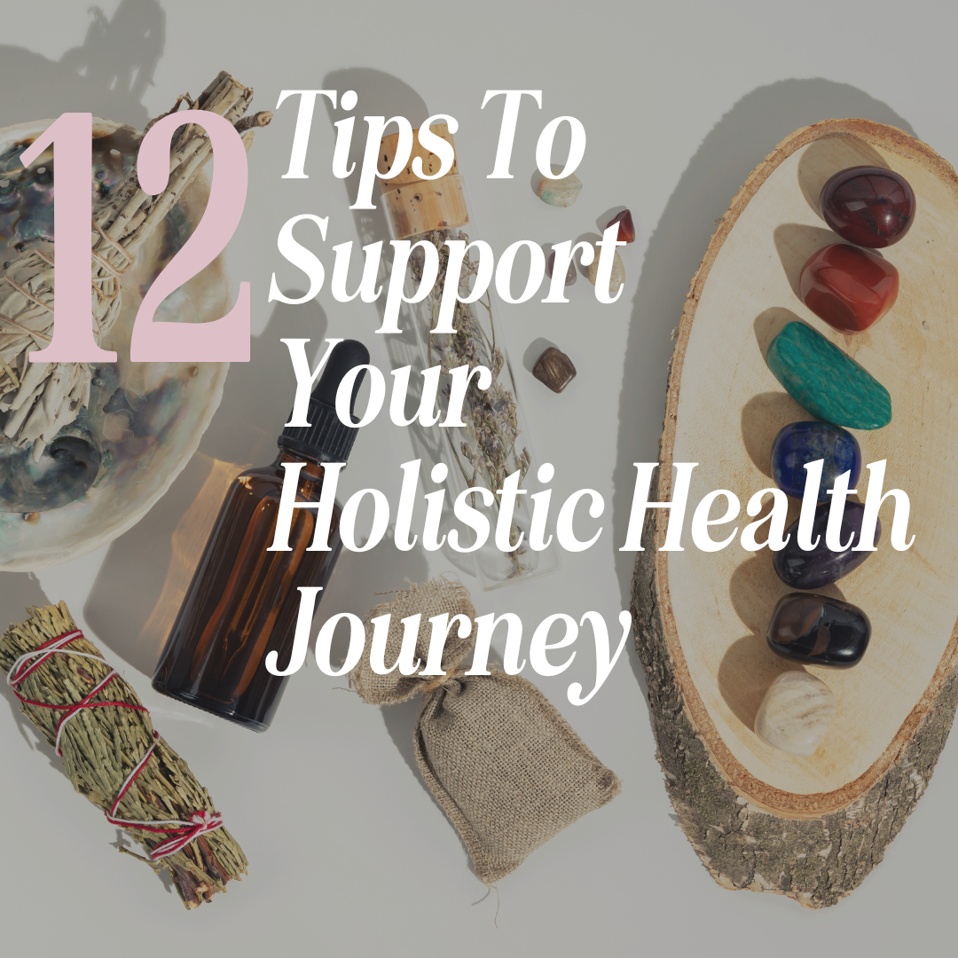 12 Tips To Support Your Holistic Health Journey