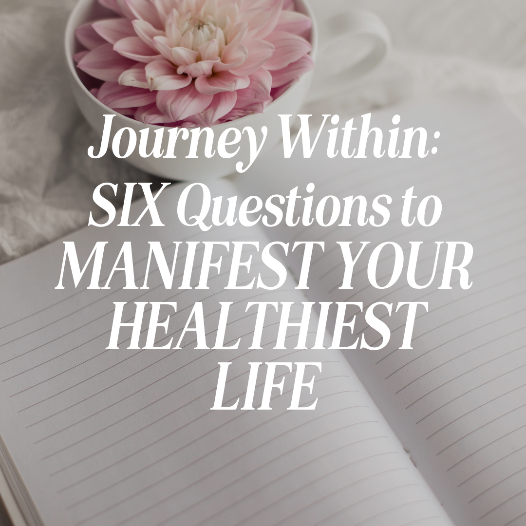 Journey Within: Six Questions to Manifest Your Healthiest Life
